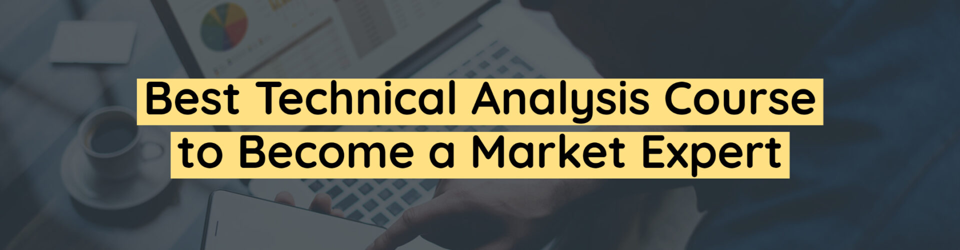 Best Technical Analysis Course to become a market expert